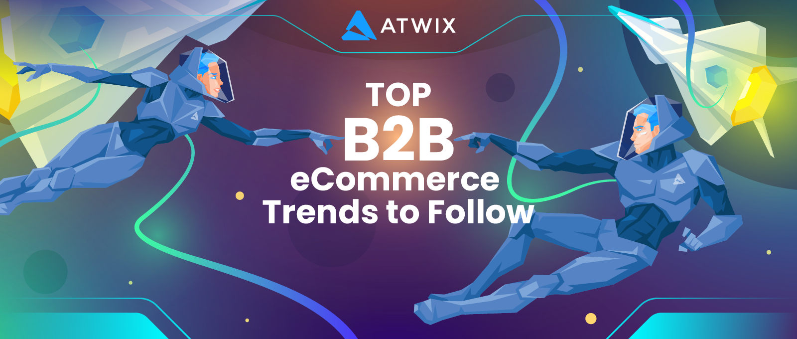 B2b Ecommerce Trends | Atwix Futuristic Illustration of Two Figures in Spacesuits with "top 5 B2b Ecommerce Trends to Follow" and Atwix Branding.