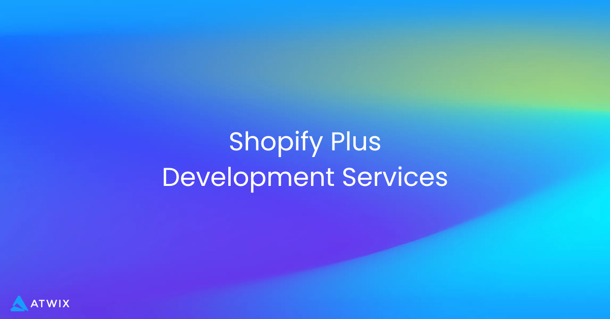 Shopify Plus Development Services | Atwix